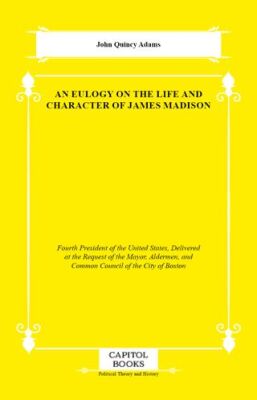 An Eulogy on the Life and Character of James Madison - 1