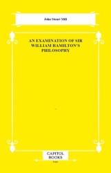 An Examination of Sir William Hamilton`s Philosophy - Capitol Books