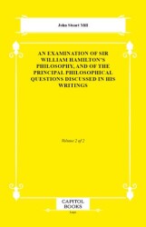 An Examination of Sir William Hamilton`s Philosophy, and of the Principal Philosophical Questions Di - Capitol Books