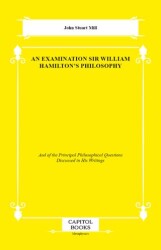 An Examination Sir William Hamilton`s Philosophy - Capitol Books