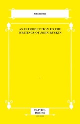 An Introduction to the Writings of John Ruskin - Capitol Books