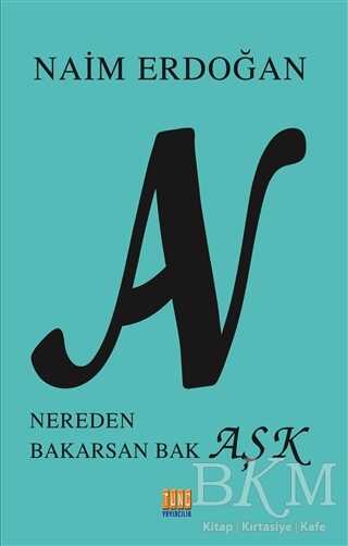An - Nereden Bakarsan Bak Aşk - Tunç Yayıncılık