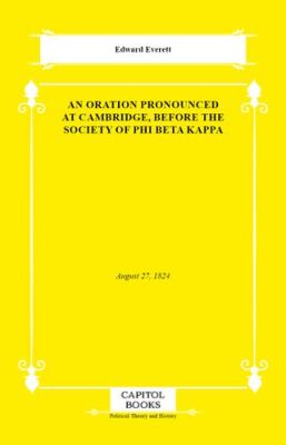 An Oration Pronounced at Cambridge, Before the Society of Phi Beta Kappa - 1