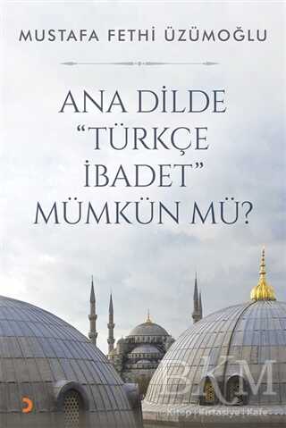 Ana Dilde ``Türkçe İbadet`` Mümkün mü? - Cinius Yayınları