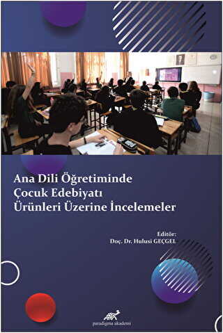 Ana Dili Öğretiminde Çocuk Edebiyatı Ürünleri Üzerine İncelemeler - Paradigma Akademi Yayınları