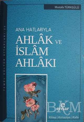 Ana Hatlarıyla Ahlak ve İslam Ahlakı - Ensar Neşriyat