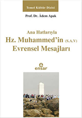 Ana Hatlarıyla Hz. Muhammed`in S.A.V Evrensel Mesajları - Ensar Neşriyat