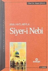 Ana Hatlarıyla Siyer-i Nebi a.s - Ensar Neşriyat