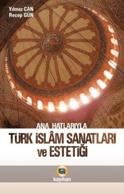 Ana Hatlarıyla Türk İslam Sanatları ve Estetiği - 1