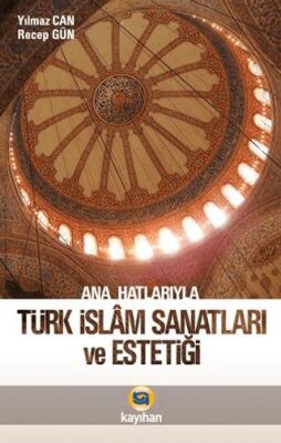 Ana Hatlarıyla Türk İslam Sanatları ve Estetiği kapağı
