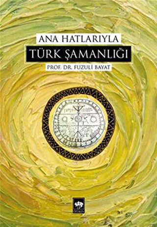 Ana Hatlarıyla Türk Şamanlığı - Ötüken Neşriyat
