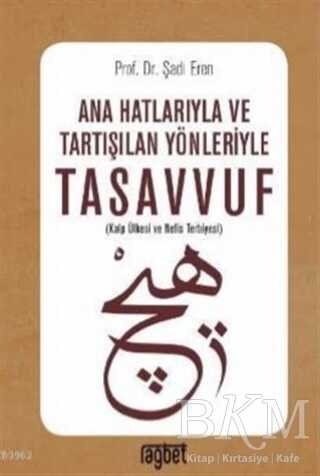 ANA HATLARIYLA VE TARTIŞILAN YÖNLERİYLE TASAVVUF - Rağbet Yayınları