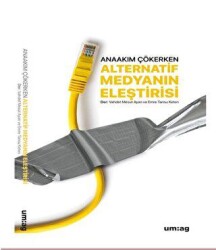Anaakım Çökerken Alternatif Medyanın Eleştirisi - um:ag Yayınları