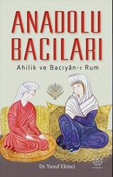 Anadolu Bacıları - Ahilik ve Bacıyan-ı Rum - Mihrabad Yayınları