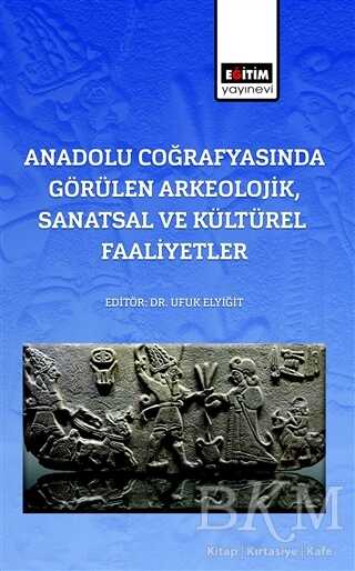 Anadolu Coğrafyasında Görülen Arkeolojik, Sanatsal Ve Kültürel Faaliyetler