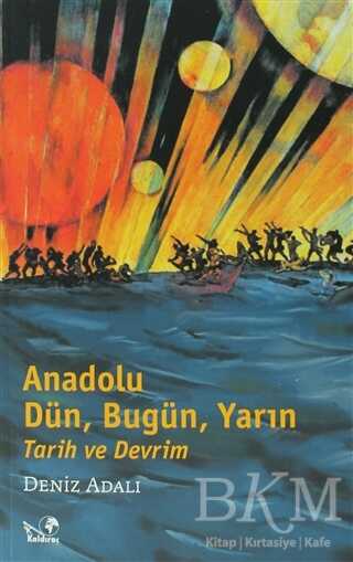 Anadolu Dün, Bugün, Yarın Tarih ve Devrim - Kaldıraç Yayınevi