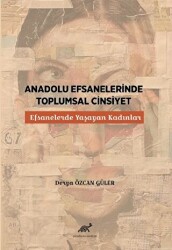 Anadolu Efsanelerinde Toplumsal Cinsiyet - Paradigma Akademi Yayınları