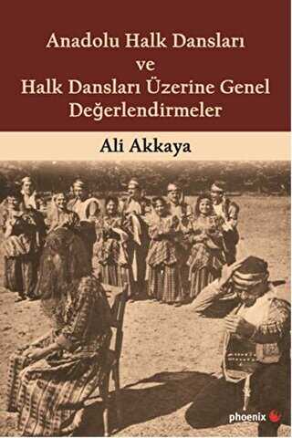 Anadolu Halk Dansları ve Halk Dansları Üzerine Genel Değerlendirmeler - Phoenix Yayınevi
