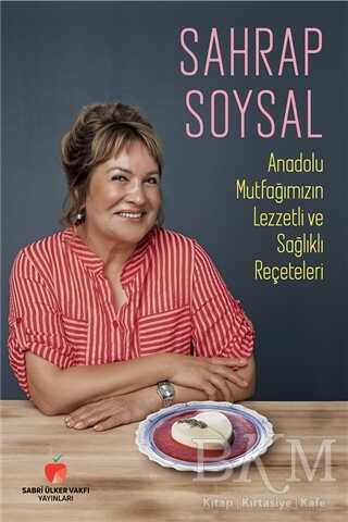 Anadolu Mutfağımızın Lezzetli ve Sağlıklı Reçeteleri - Sabri Ülker Vakfı Yayınları