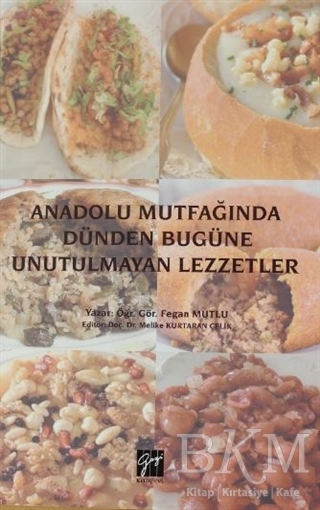 Anadolu Mutfağında Dünden Bugüne Unutulmayan Lezzetler - Gazi Kitabevi
