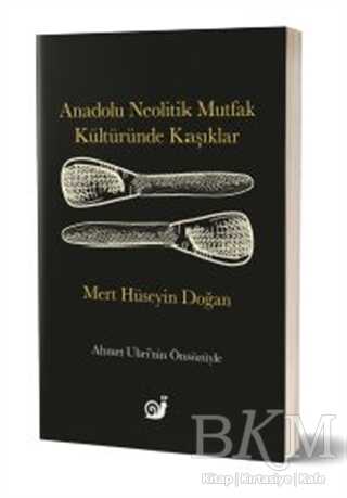 Anadolu Neolitik Mutfak Kültüründe Kaşıklar - Sakin Kitap