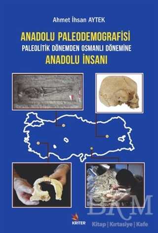 Anadolu Paleodemografisi Paleolitik Dönemden Osmanlı Dönemine Anadolu İnsanı - Kriter Yayınları