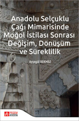 Anadolu Selçuklu Çağı Mimarisinde Moğol İstilası Sonrası Değişim Dönüşüm ve Süreklilik - Pegem Akademi Yayıncılık