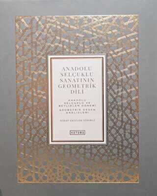 Anadolu Selçuklu Sanatının Geometrik Dili Cilt 2 - Ketebe Yayınları
