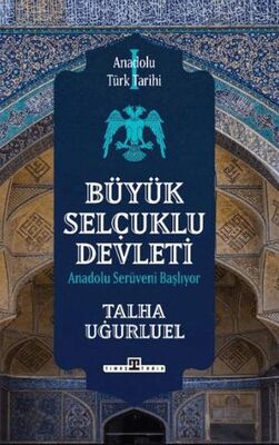 Anadolu Türk Tarihi 1 - Büyük Selçuklu Devleti İmzalı