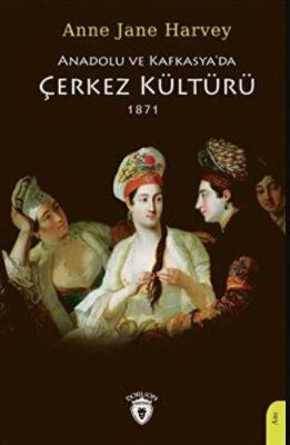 Anadolu Ve Kafkasya`da Çerkez Kültürü 1871 - 1