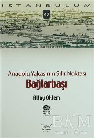 Anadolu Yakasının Sıfır Noktası Bağlarbaşı - Heyamola Yayınları