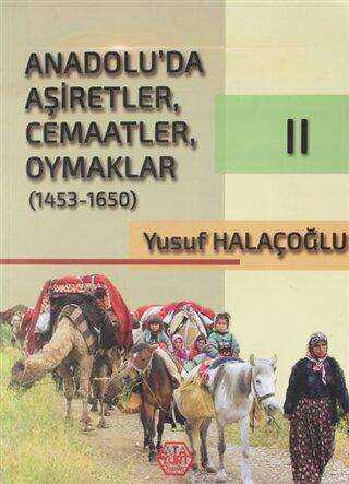 Anadolu`da Aşiretler, Cemaatler, Oymaklar 1453 - 1650 Cilt 2