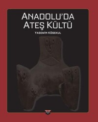Anadolu’da Ateş Kültü - Bilgin Kültür Sanat Yayınları
