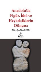 Anadolu’da Figür, İdol ve Heykelciklerin Dünyası - Çatı Kitapları