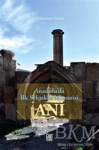 Anadolu`da İlk Selçuklu Mimarisi Ani - Palet Yayınları