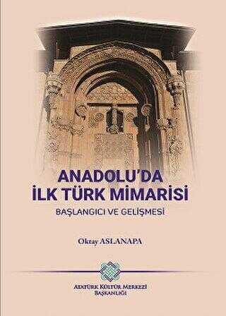 Anadolu`da İlk Türk Mimarisi - Başlangıç ve Gelişmesi
