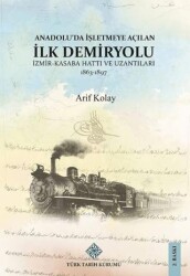 Anadolu`da İşletmeye Açılan İlk Demiryolu - Türk Tarih Kurumu Yayınları