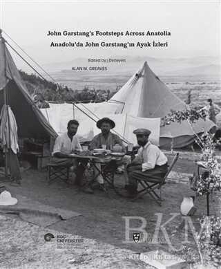 Anadolu’da John Garstang’ın Ayak İzleri - John Garstang’s Footsteps Across Anatolia