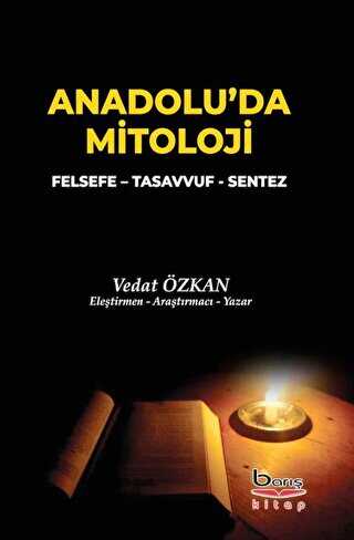 Anadolu`da Mitoloji - Felsefe - Tasavvuf - Sentez - Barış Kitap