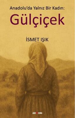 Anadolu’da Yalnız Bir Kadın: Gülçiçek - 1