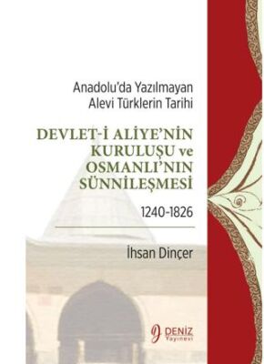 Anadolu’da Yazılmayan Alevi Türklerin Tarihi - Devlet-i Aliye`nin Kuruluşu ve Osmanlı`nın Sünnileşme - 1