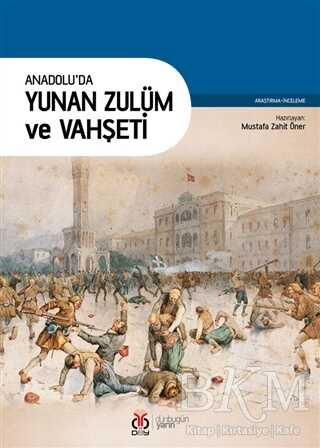 Anadolu`da Yunan Zulüm ve Vahşeti - DBY Yayınları