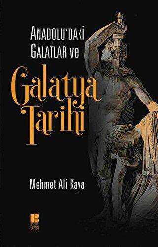 Anadolu`daki Galatlar ve Galatya Tarihi - Bilge Kültür Sanat