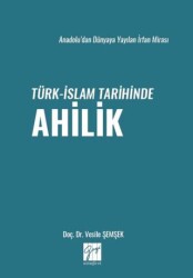Anadolu’dan Dünyaya Yayılan İrfan Mirası Türk-İslam Tarihinde Ahilik - Gazi Kitabevi