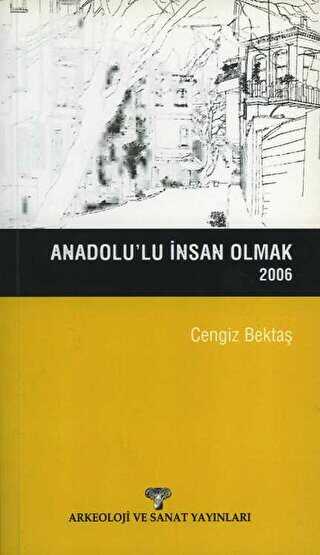 Anadolu’lu İnsan Olmak 2006 - Arkeoloji ve Sanat Yayınları