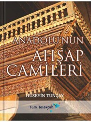 Anadolu`nun Ahşap Camileri - Tunçay Yayıncılık
