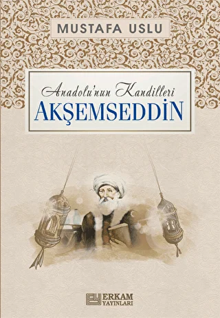 Anadolu`nun Kandilleri - Akşemseddin