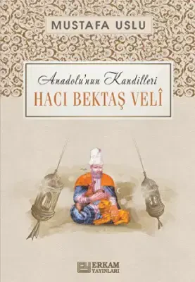 Anadolu`nun Kandilleri - Hacı Bektaş Veli - Erkam Yayınları