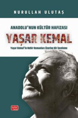 Anadolu’nun Kültür Hafızası Yaşar Kemal - Yaşar Kemal’in Nehir Romanları Üzerine Bir İnceleme - 1