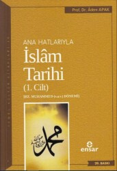 Ana Hatlarıyla İslam Tarihi 1. Cilt - Ensar Neşriyat